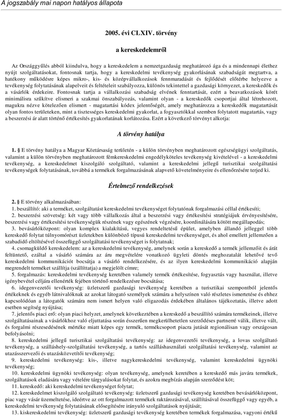 tevékenység gyakorlásának szabadságát megtartva, a hatékony működésre képes mikro-, kis- és középvállalkozások fennmaradását és fejlődését előtérbe helyezve a tevékenység folytatásának alapelveit és