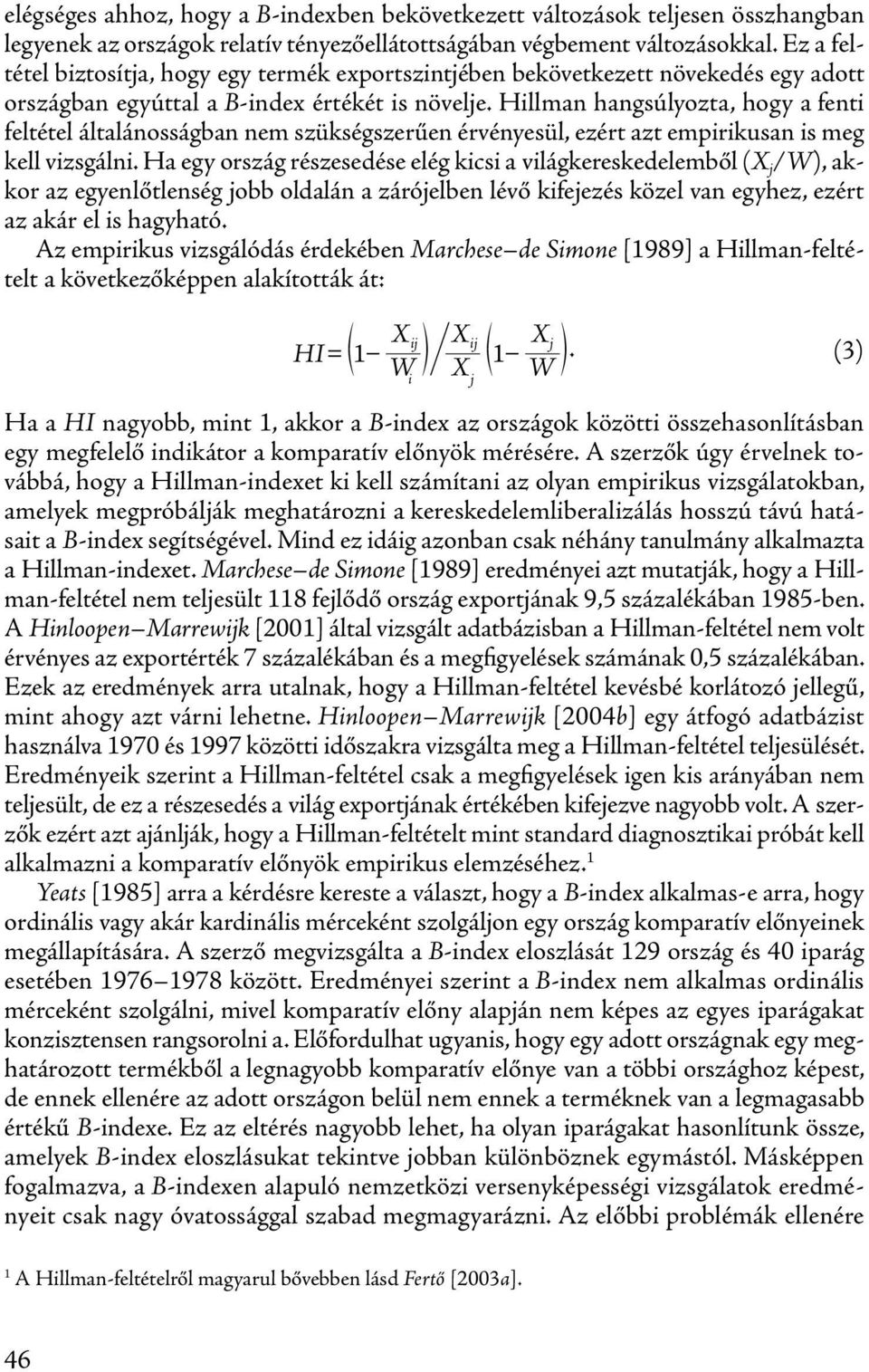 Hillman hangsúlyozta, hogy a fenti feltétel általánosságban nem szükségszerűen érvényesül, ezért azt empirikusan is meg kell vizsgálni.