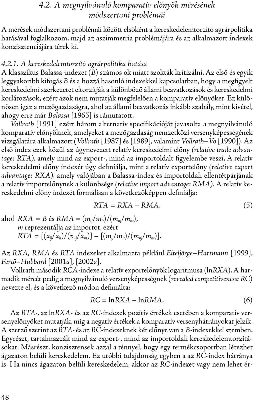 Az első és egyik leggyakoribb kifogás B és a hozzá hasonló indexekkel kapcsolatban, hogy a megfigyelt kereskedelmi szerkezetet eltorzítják a különböző állami beavatkozások és kereskedelmi