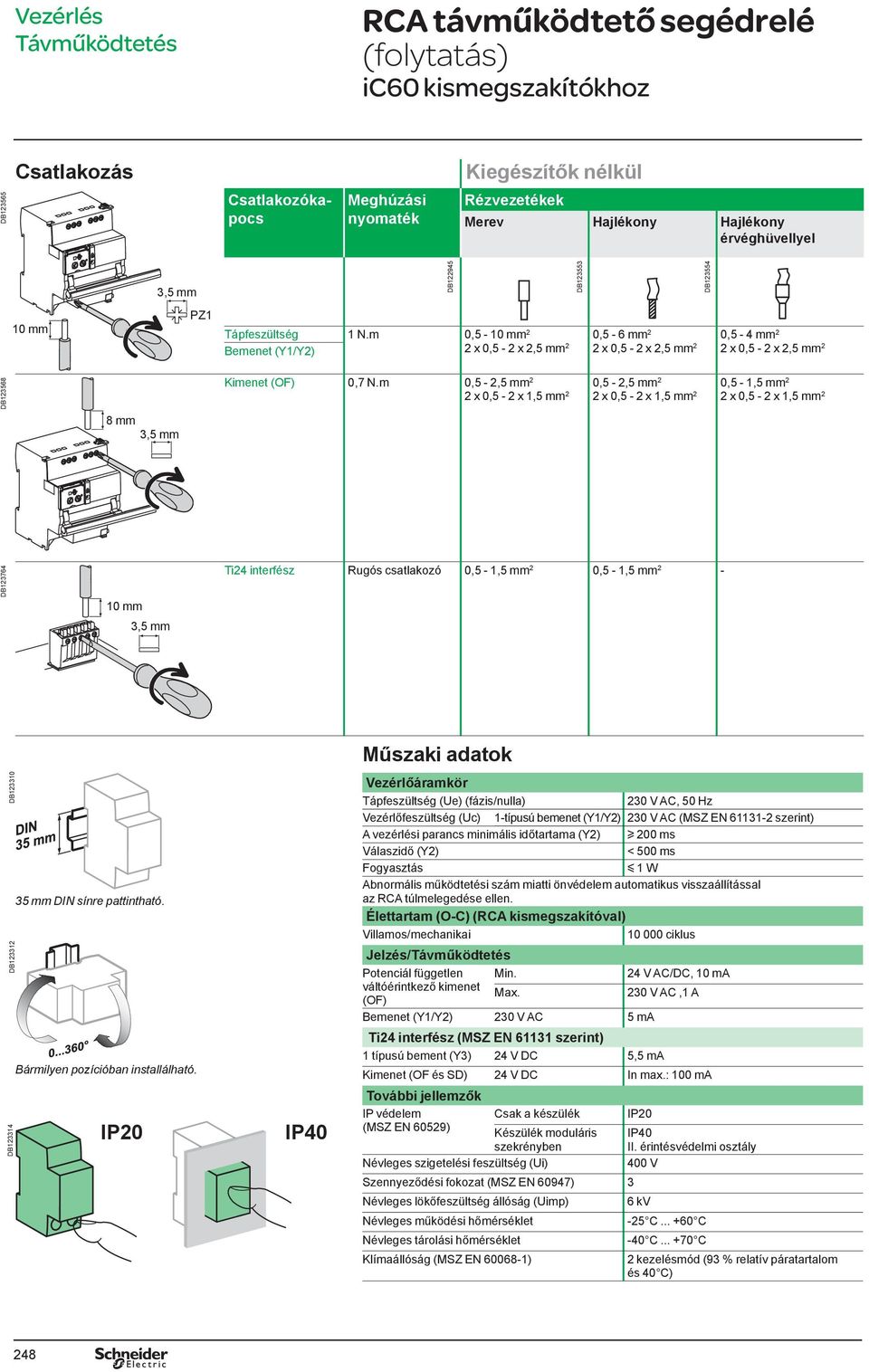 m 0,5 -,5 mm x 0,5 - x 1,5 mm 0,5 -,5 mm x 0,5 - x 1,5 mm 0,5-1,5 mm x 0,5 - x 1,5 mm DB13764 10 mm 3,5 mm Ti4 interfész Rugós csatlakozó 0,5-1,5 mm 0,5-1,5 mm - DB13310 DB1331 DB13314 35 mm DIN