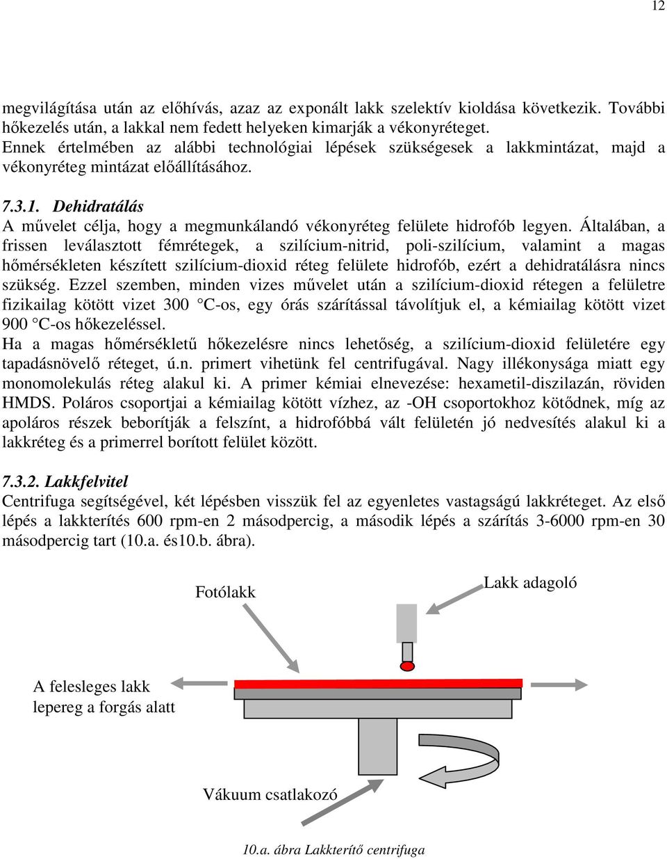 Dehidratálás A művelet célja, hogy a megmunkálandó vékonyréteg felülete hidrofób legyen.