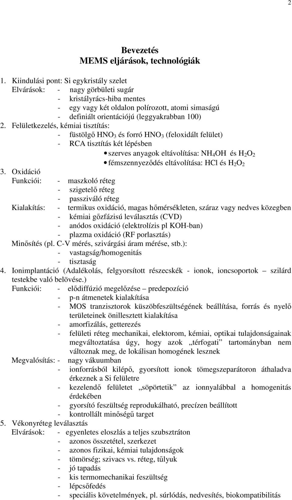Felületkezelés, kémiai tisztítás: - füstölgő HNO 3 és forró HNO 3 (feloxidált felület) - RCA tisztítás két lépésben szerves anyagok eltávolítása: NH 4 OH és H 2 O 2 fémszennyeződés eltávolítása: HCl