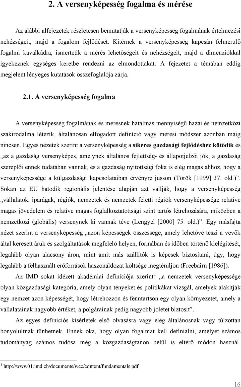 A fejezetet a témában eddig megjelent lényeges kutatások összefoglalója zárja. 2.1.
