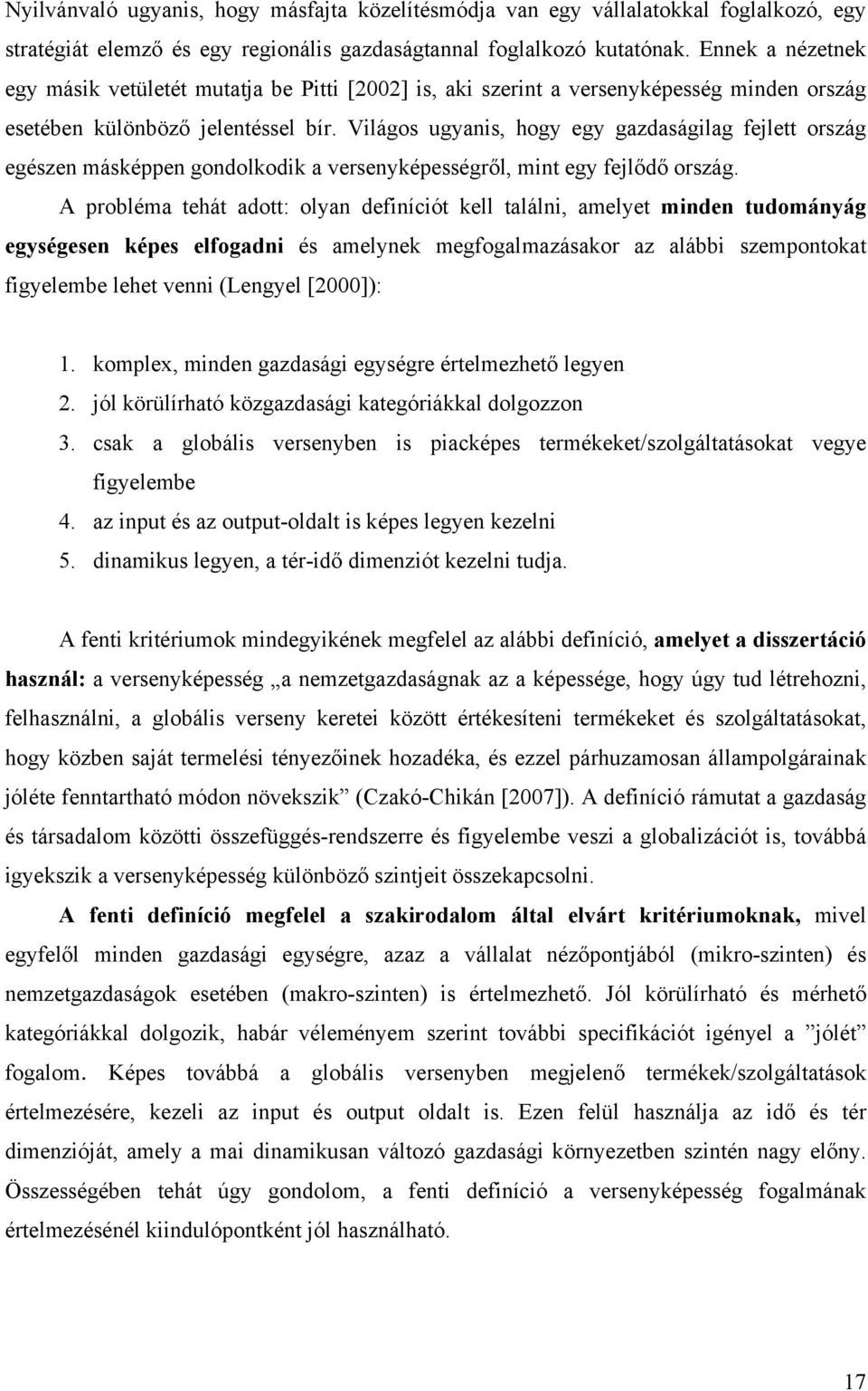 Világos ugyanis, hogy egy gazdaságilag fejlett ország egészen másképpen gondolkodik a versenyképességről, mint egy fejlődő ország.