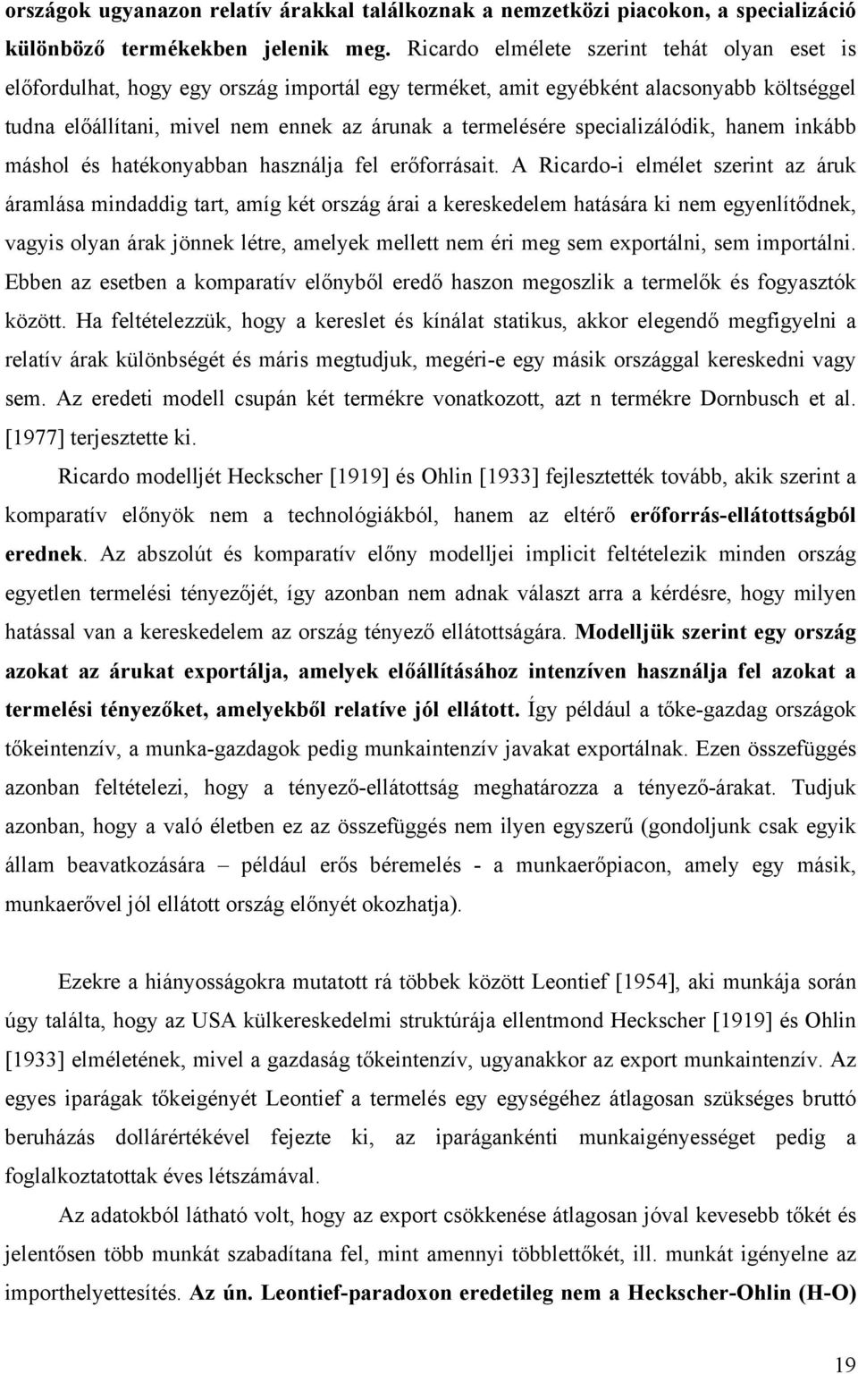 specializálódik, hanem inkább máshol és hatékonyabban használja fel erőforrásait.