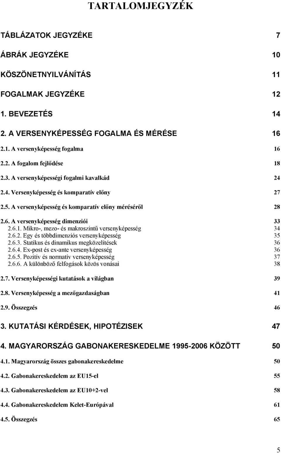 Mikro-, mezo- és makroszintű versenyképesség 34 2.6.2. Egy és többdimenziós versenyképesség 35 2.6.3. Statikus és dinamikus megközelítések 36 2.6.4. Ex-post és ex-ante versenyképesség 36 2.6.5. Pozitív és normatív versenyképesség 37 2.