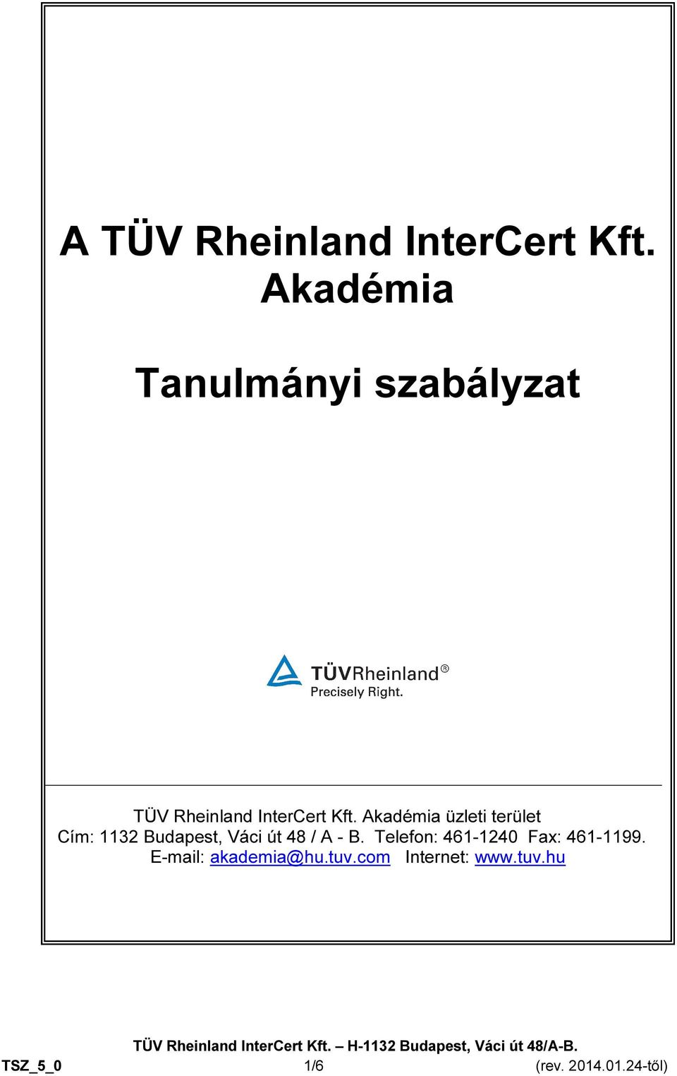 Akadémia üzleti terület Cím: 1132 Budapest, Váci út 48 / A - B.
