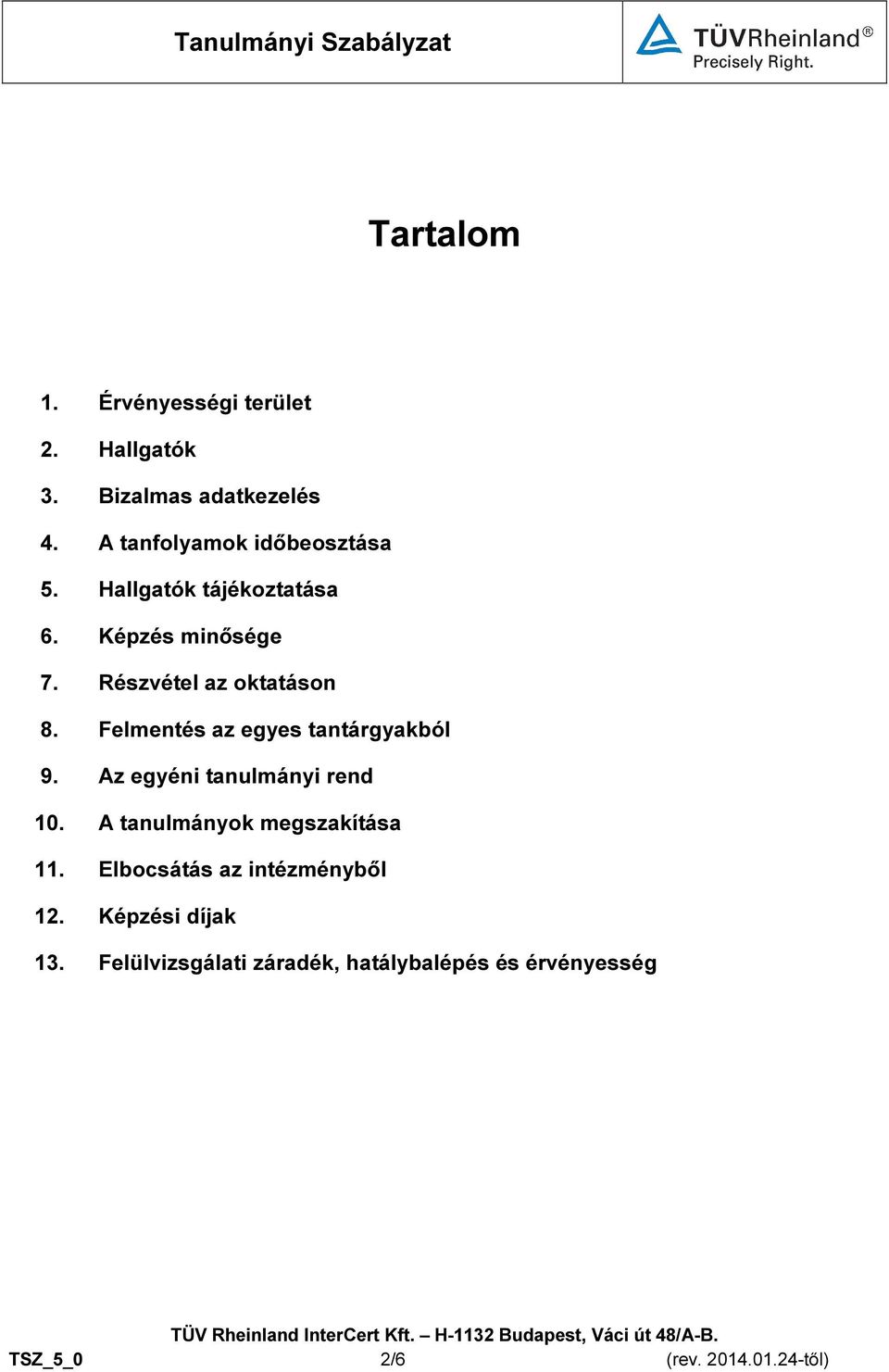 Felmentés az egyes tantárgyakból 9. Az egyéni tanulmányi rend 10. A tanulmányok megszakítása 11.