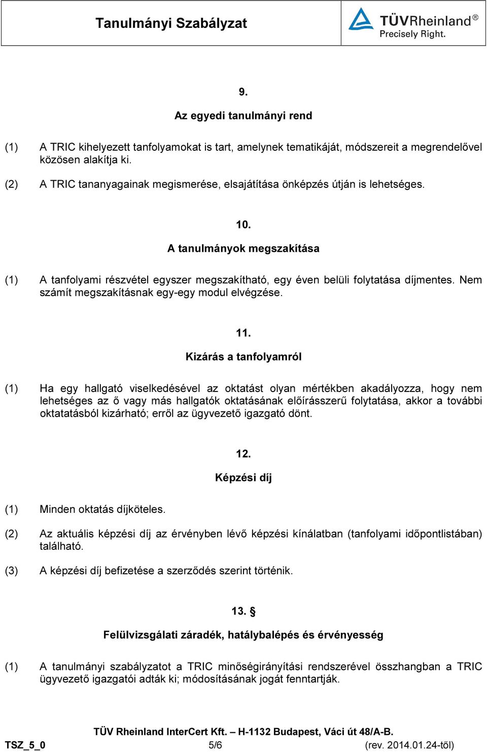 Nem számít megszakításnak egy-egy modul elvégzése. 11.
