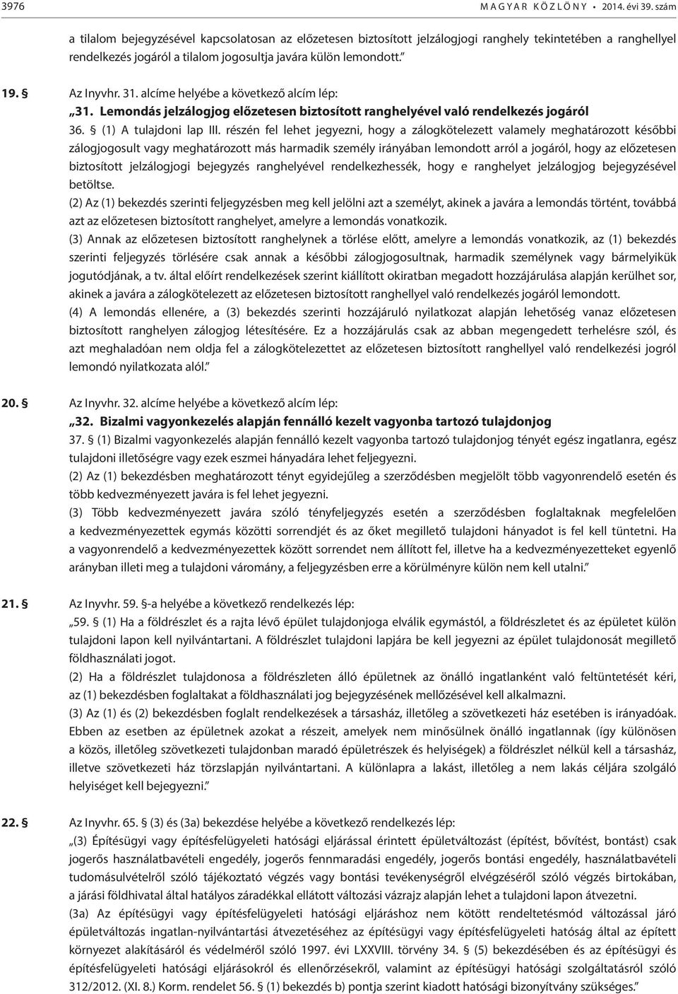 31. alcíme helyébe a következő alcím lép: 31. Lemondás jelzálogjog előzetesen biztosított ranghelyével való rendelkezés jogáról 36. (1) A tulajdoni lap III.