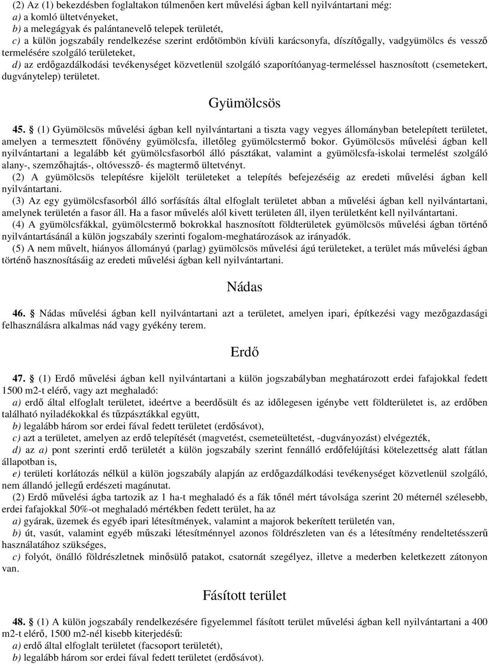 szaporítóanyag-termeléssel hasznosított (csemetekert, dugványtelep) területet. Gyümölcsös 45.