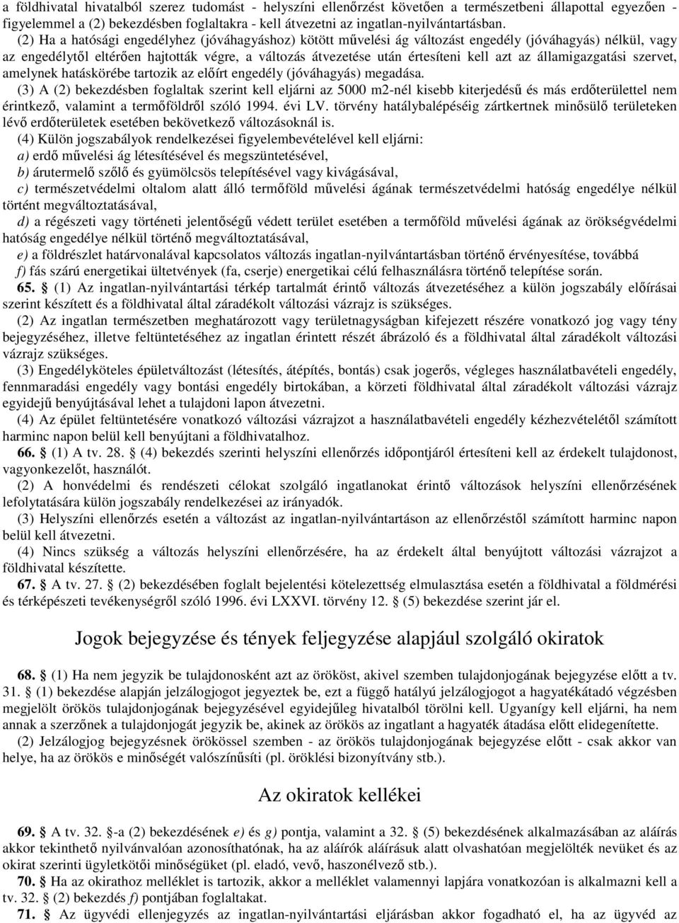 az államigazgatási szervet, amelynek hatáskörébe tartozik az elıírt engedély (jóváhagyás) megadása.