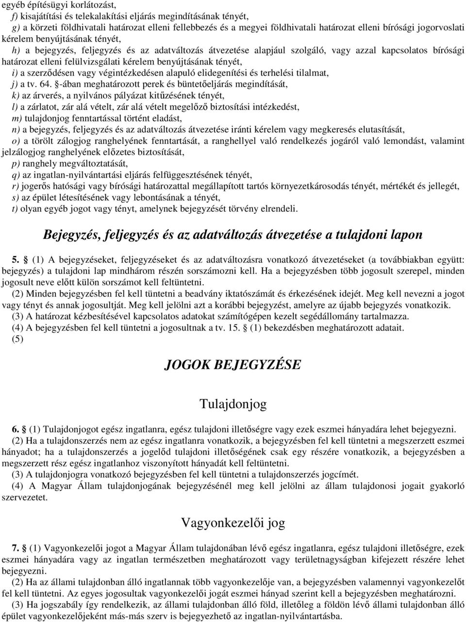 kérelem benyújtásának tényét, i) a szerzıdésen vagy végintézkedésen alapuló elidegenítési és terhelési tilalmat, j) a tv. 64.