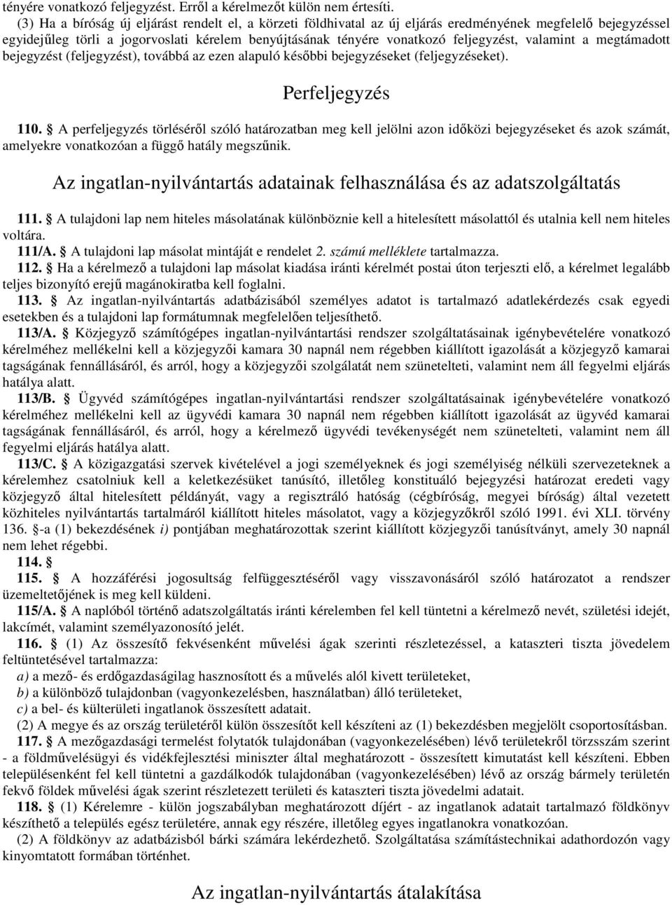 valamint a megtámadott bejegyzést (feljegyzést), továbbá az ezen alapuló késıbbi bejegyzéseket (feljegyzéseket). Perfeljegyzés 110.