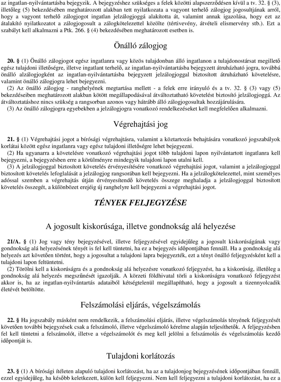 valamint annak igazolása, hogy ezt az átalakító nyilatkozatot a zálogjogosult a zálogkötelezettel közölte (tértivevény, átvételi elismervény stb.). Ezt a szabályt kell alkalmazni a Ptk. 266.