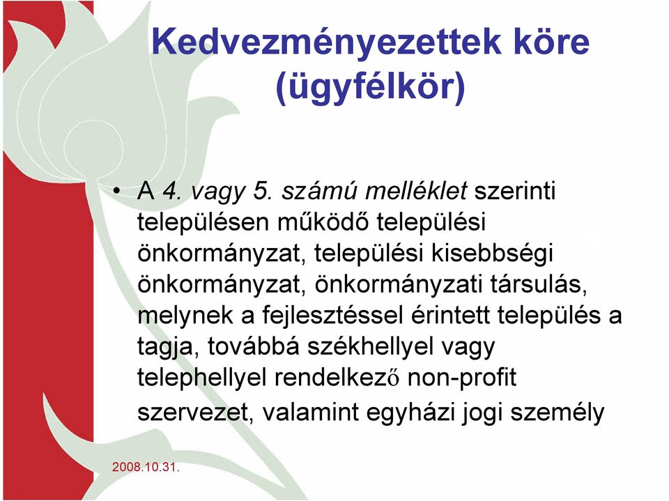 kisebbségi önkormányzat, önkormányzati társulás, melynek a fejlesztéssel érintett