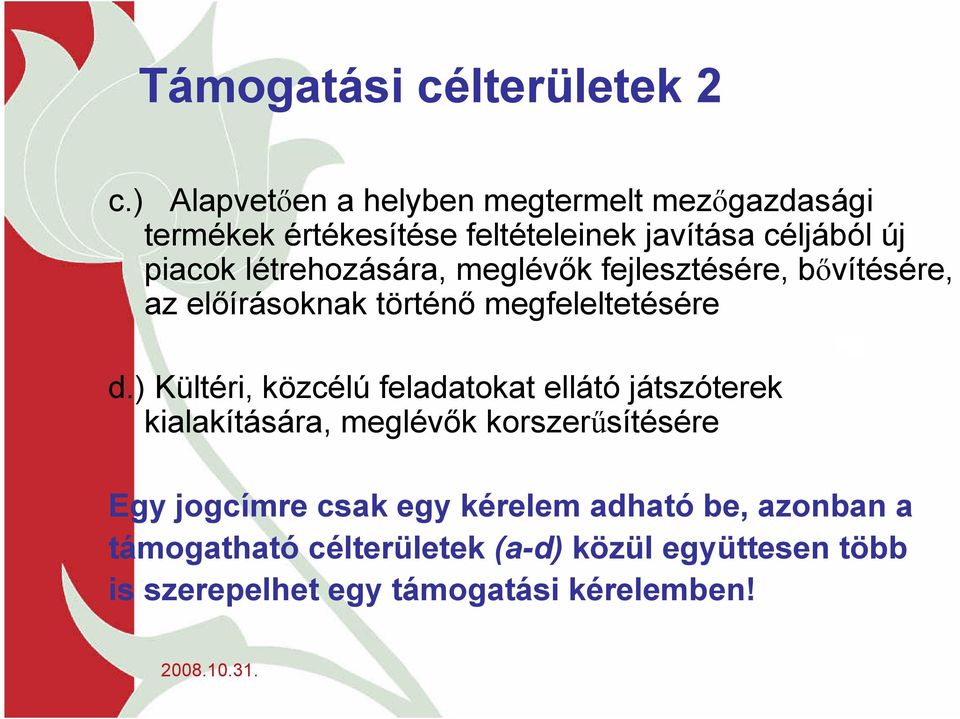 létrehozására, meglévők fejlesztésére, bővítésére, az előírásoknak történő megfeleltetésére d.