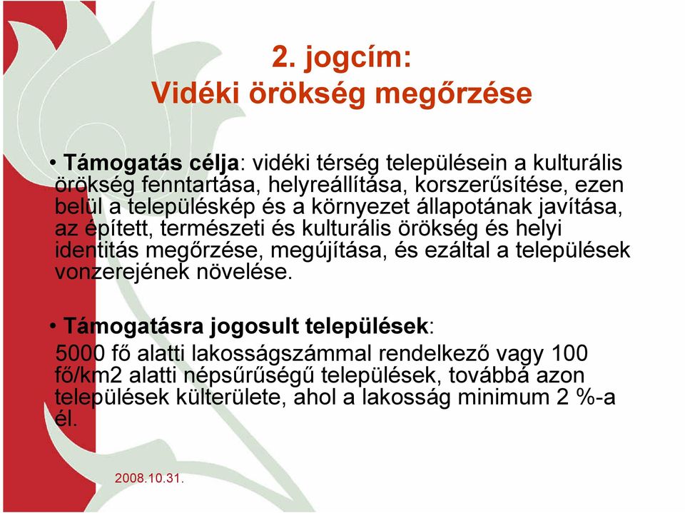 identitás megőrzése, megújítása, és ezáltal a települések vonzerejének növelése.