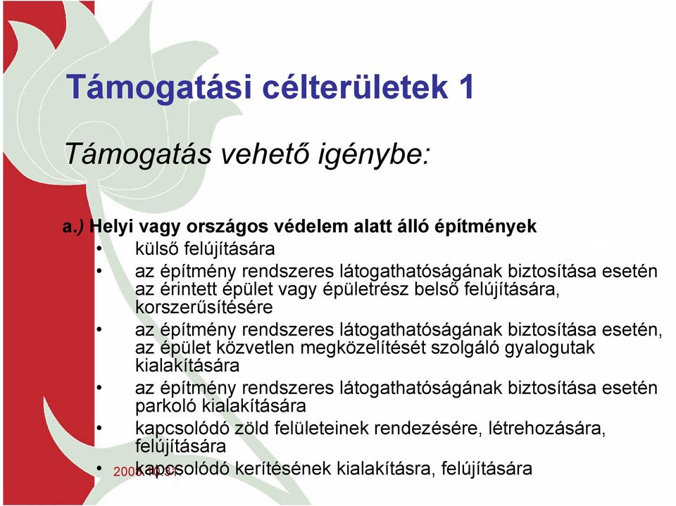 épület vagy épületrész belső felújítására, korszerűsítésére az építmény rendszeres látogathatóságának biztosítása esetén, az épület közvetlen