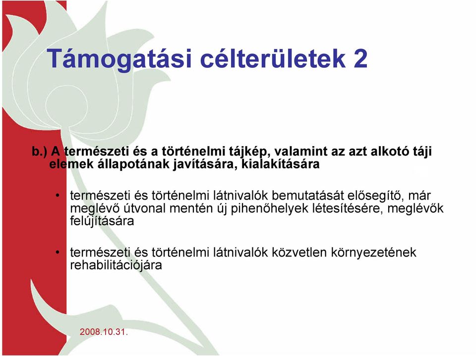 javítására, kialakítására természeti és történelmi látnivalók bemutatását elősegítő, már