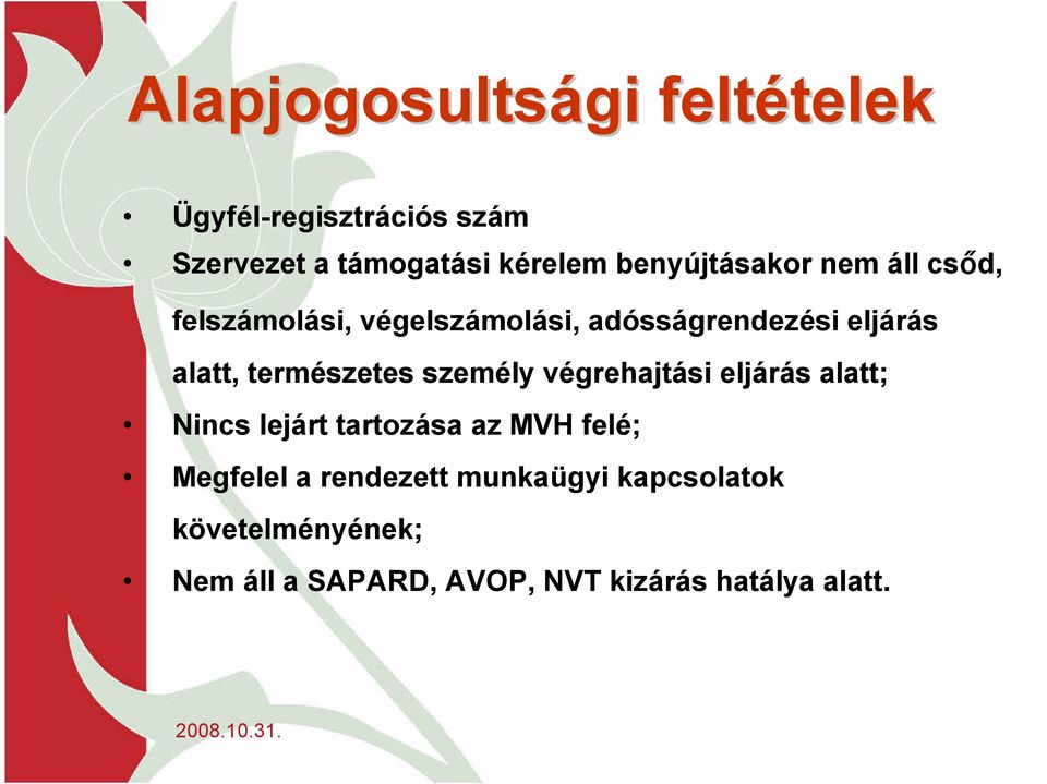 természetes személy végrehajtási eljárás alatt; Nincs lejárt tartozása az MVH felé; Megfelel a