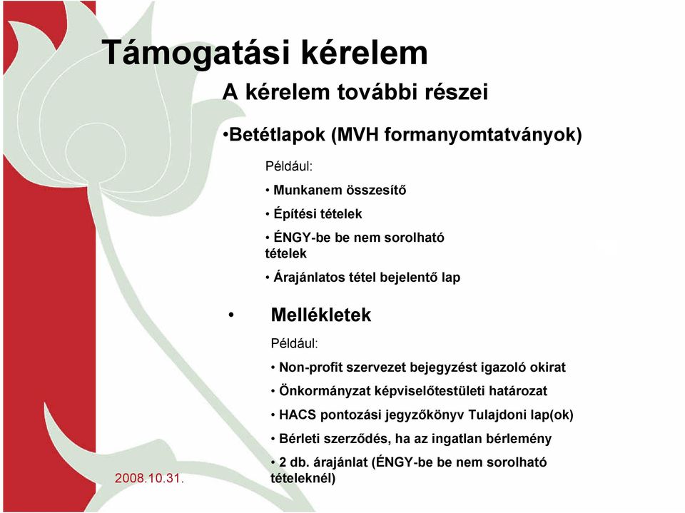 Non-profit szervezet bejegyzést igazoló okirat Önkormányzat képviselőtestületi határozat HACS pontozási