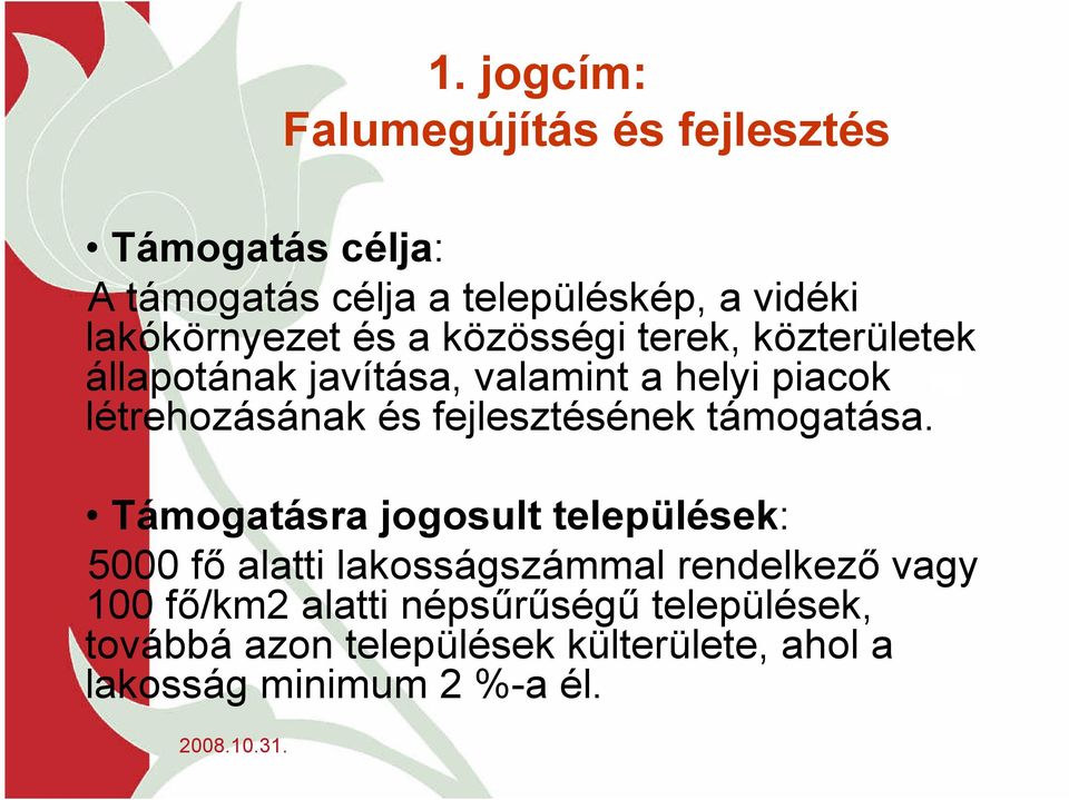 létrehozásának és fejlesztésének támogatása.