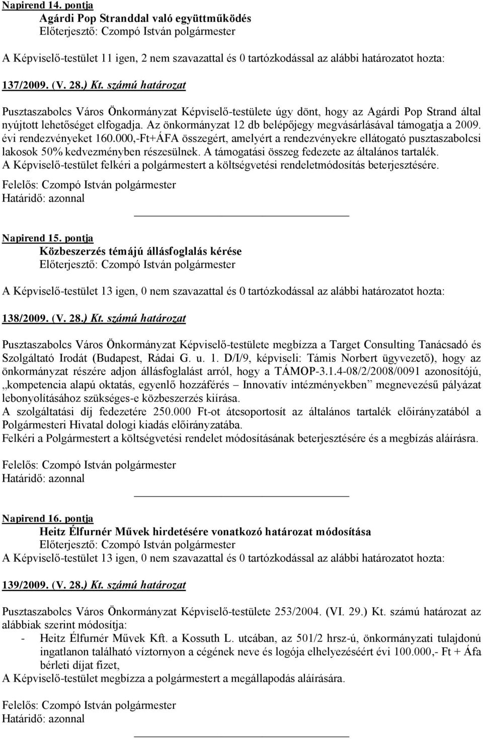 Az önkormányzat 12 db belépőjegy megvásárlásával támogatja a 2009. évi rendezvényeket 160.