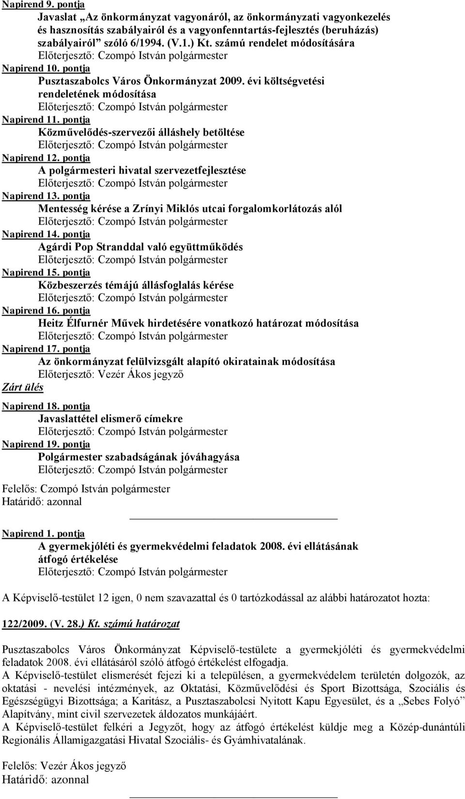 pontja Közművelődés-szervezői álláshely betöltése Napirend 12. pontja A polgármesteri hivatal szervezetfejlesztése Napirend 13.