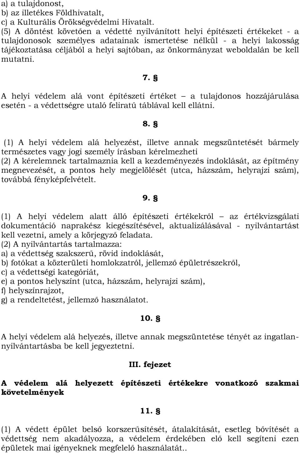 önkormányzat weboldalán be kell mutatni. 7. A helyi védelem alá vont építészeti értéket a tulajdonos hozzájárulása esetén - a védettségre utaló feliratú táblával kell ellátni. 8.