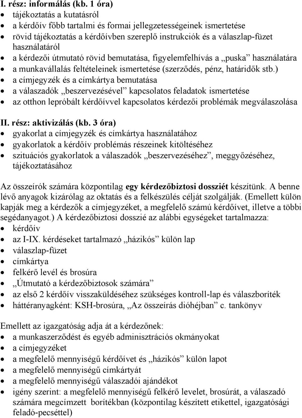 útmutató rövid bemutatása, figyelemfelhívás a puska használatára a munkavállalás feltételeinek ismertetése (szerződés, pénz, határidők stb.