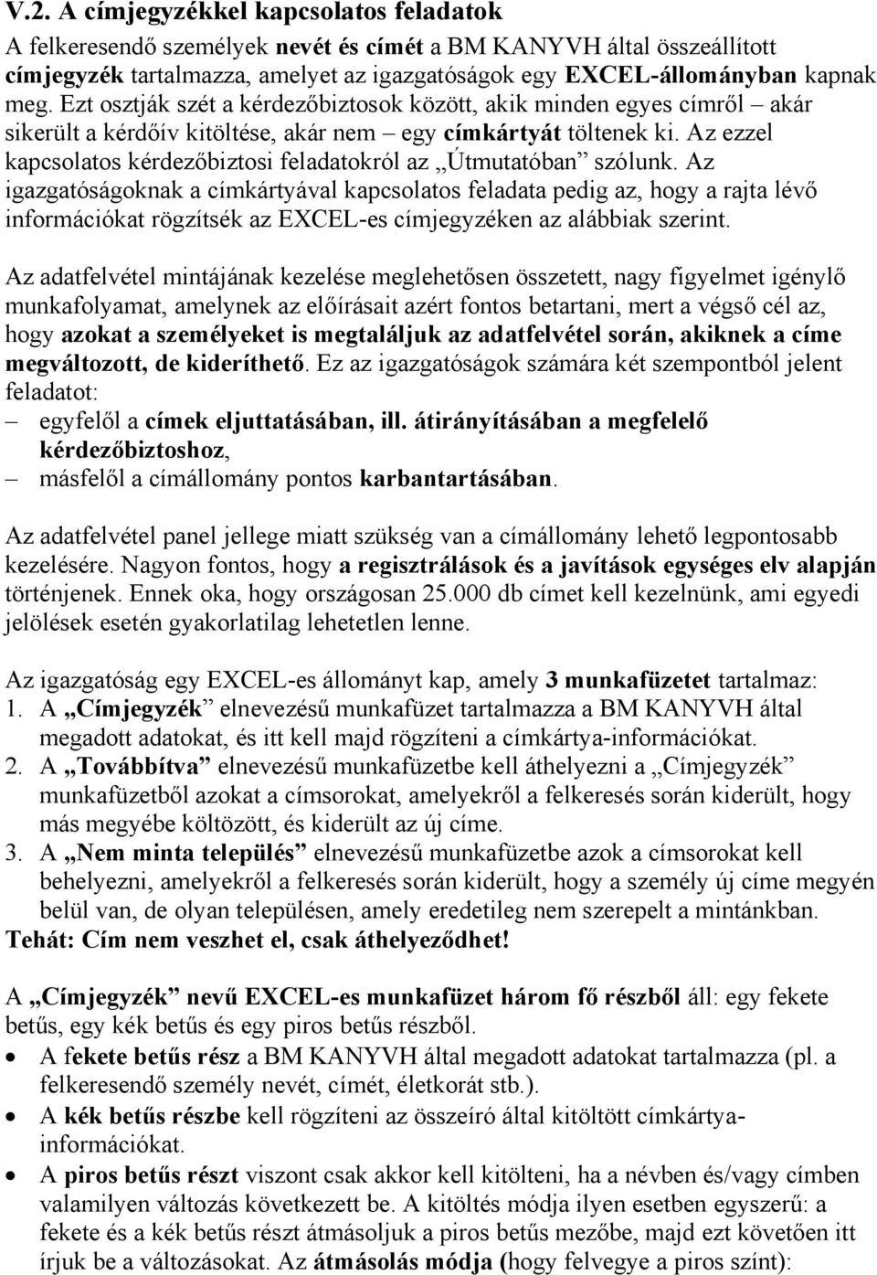 Az ezzel kapcsolatos kérdezőbiztosi feladatokról az Útmutatóban szólunk.