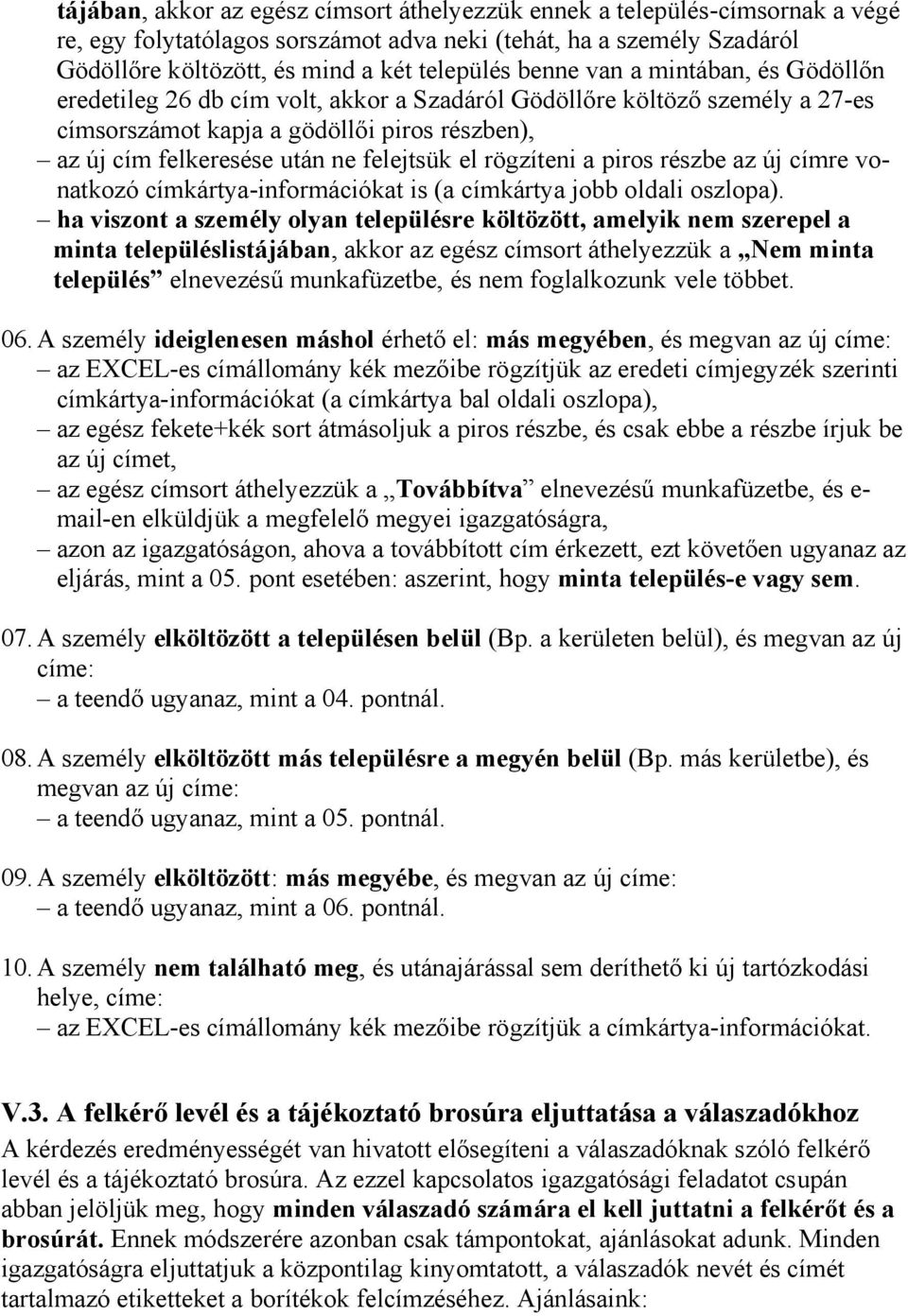 el rögzíteni a piros részbe az új címre vonatkozó címkártya-információkat is (a címkártya jobb oldali oszlopa).