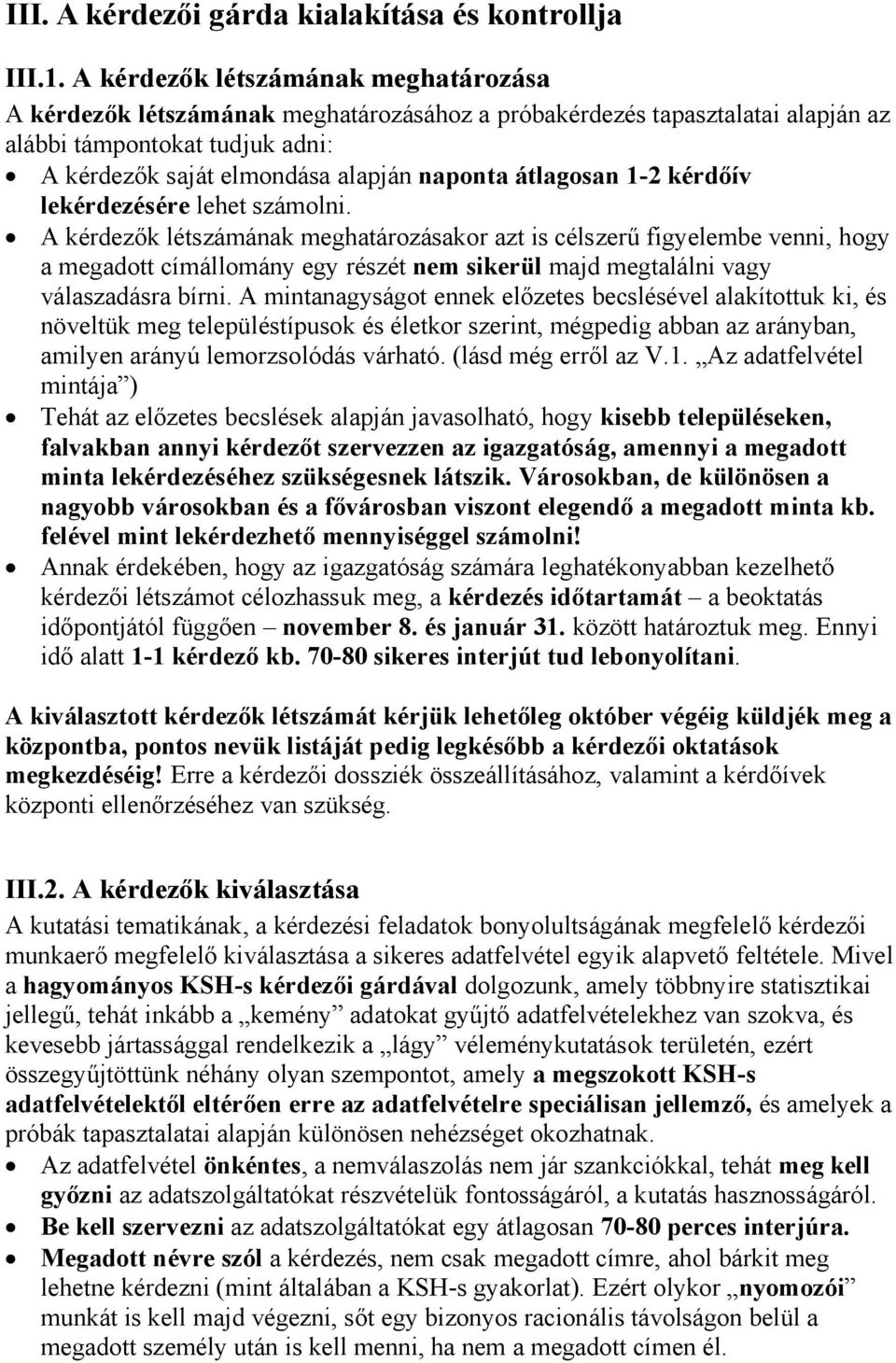 átlagosan 1-2 kérdőív lekérdezésére lehet számolni.