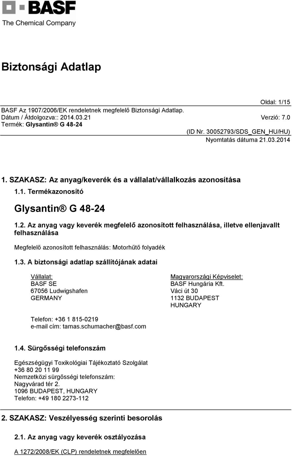 A biztonsági adatlap szállítójának adatai Vállalat: BASF SE 67056 Ludwigshafen GERMANY Magyarországi Képviselet: BASF Hungária Kft.