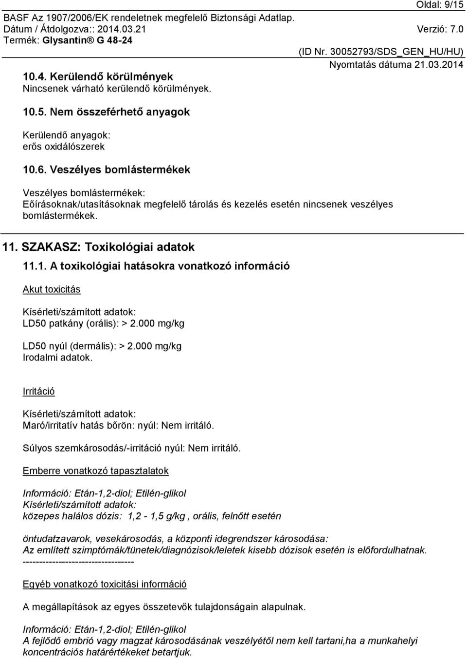. SZAKASZ: Toxikológiai adatok 11.1. A toxikológiai hatásokra vonatkozó információ Akut toxicitás Kísérleti/számított adatok: LD50 patkány (orális): > 2.000 mg/kg LD50 nyúl (dermális): > 2.