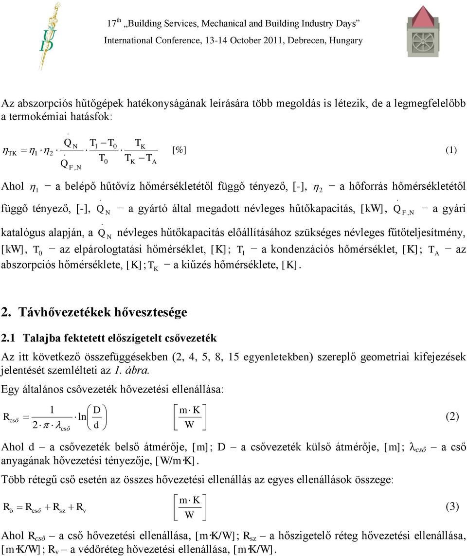 katalógus alapján a N néleges hűtőkapacitás előállításához ükséges néleges űtőteljesítény [k] 0 az elpáologtatási hőéséklet [K]; a kondenzációs hőéséklet [K]; A az abopciós hőéséklete [K]; K a kiűzés
