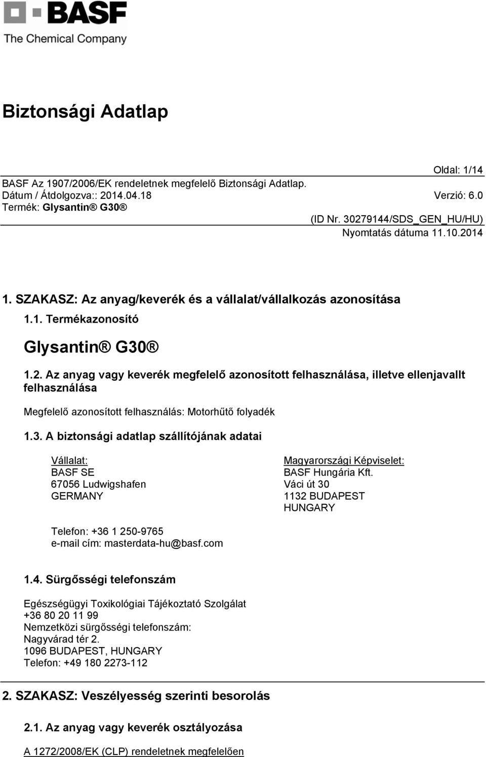 A biztonsági adatlap szállítójának adatai Vállalat: BASF SE 67056 Ludwigshafen GERMANY Magyarországi Képviselet: BASF Hungária Kft.