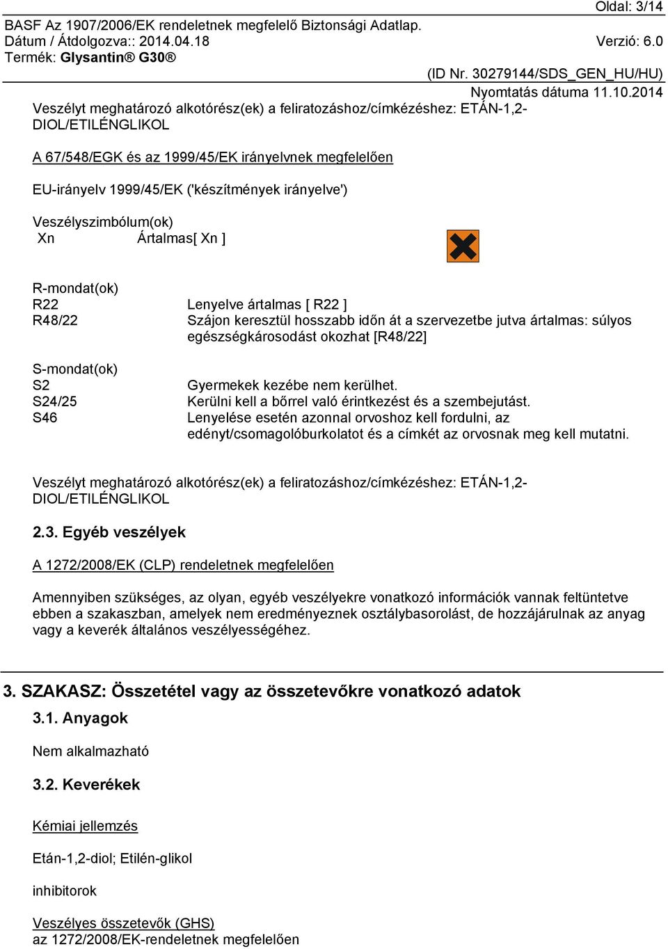 [R48/22] S-mondat(ok) S2 Gyermekek kezébe nem kerülhet. S24/25 Kerülni kell a bőrrel való érintkezést és a szembejutást.