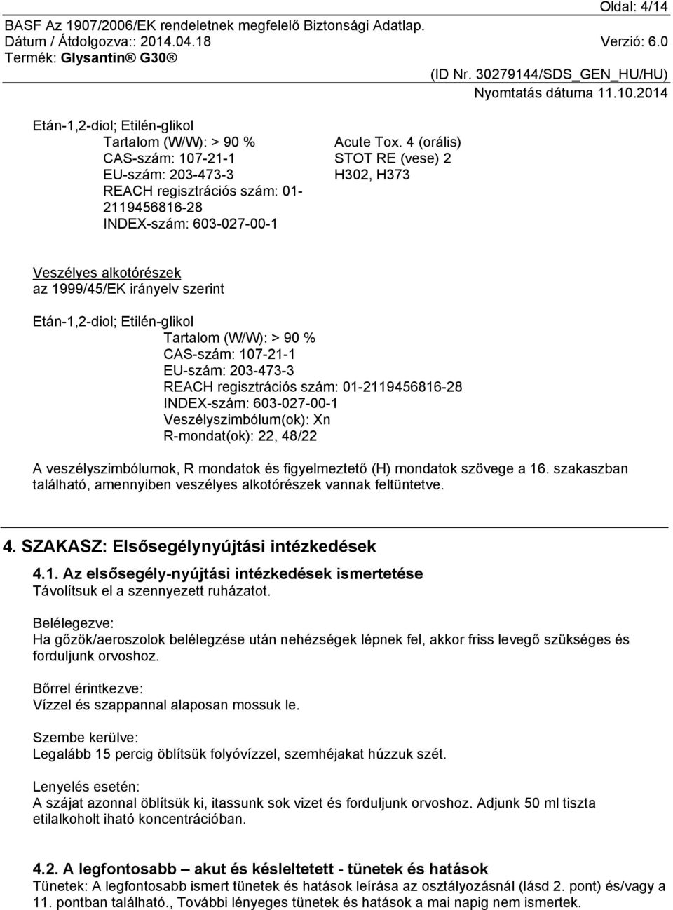 regisztrációs szám: 01-2119456816-28 INDEX-szám: 603-027-00-1 Veszélyszimbólum(ok): Xn R-mondat(ok): 22, 48/22 A veszélyszimbólumok, R mondatok és figyelmeztető (H) mondatok szövege a 16.