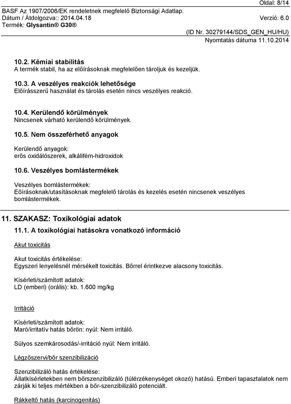 Nem összeférhető anyagok Kerülendő anyagok: erős oxidálószerek, alkálifém-hidroxidok 10.6.