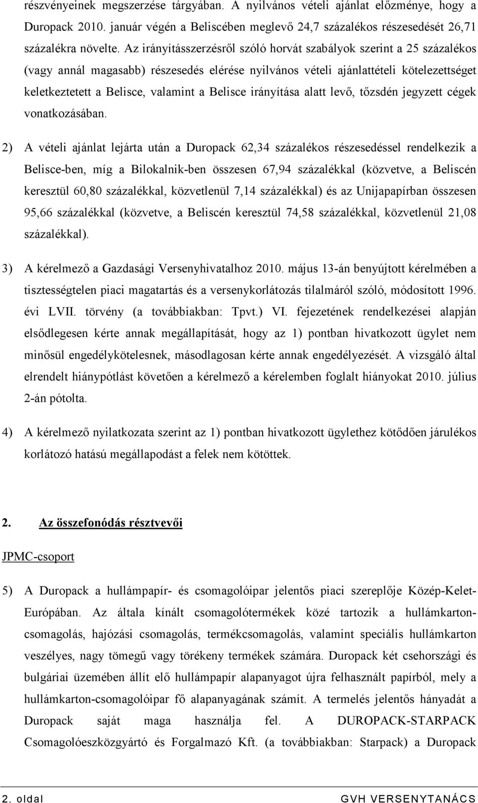 Belisce irányítása alatt levı, tızsdén jegyzett cégek vonatkozásában.