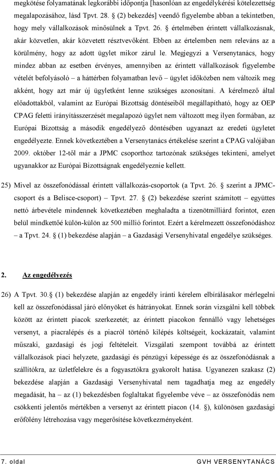 Ebben az értelemben nem releváns az a körülmény, hogy az adott ügylet mikor zárul le.