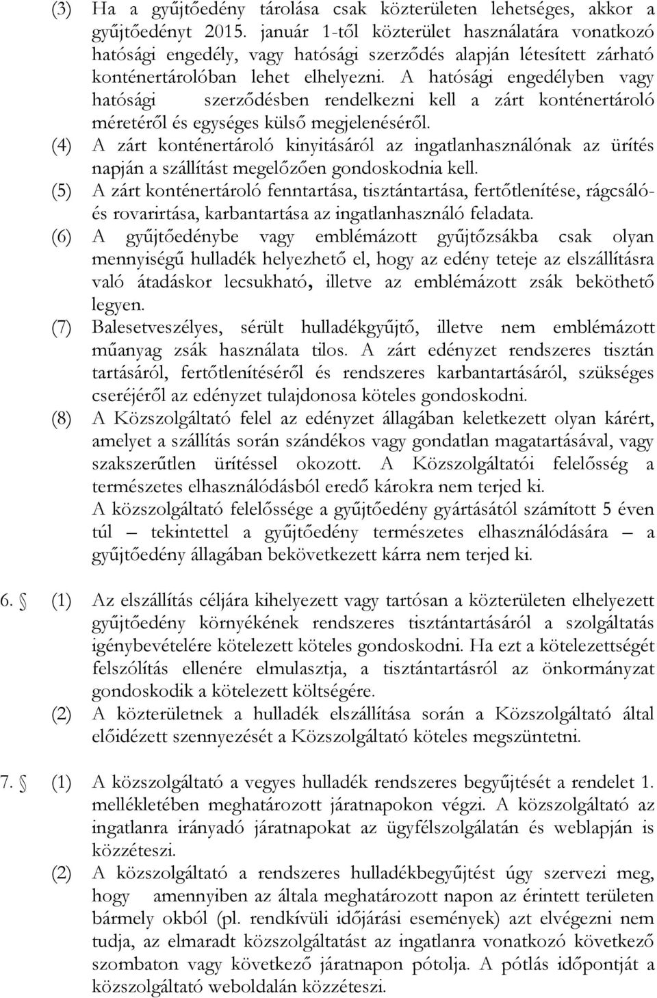 A hatósági engedélyben vagy hatósági szerződésben rendelkezni kell a zárt konténertároló méretéről és egységes külső megjelenéséről.