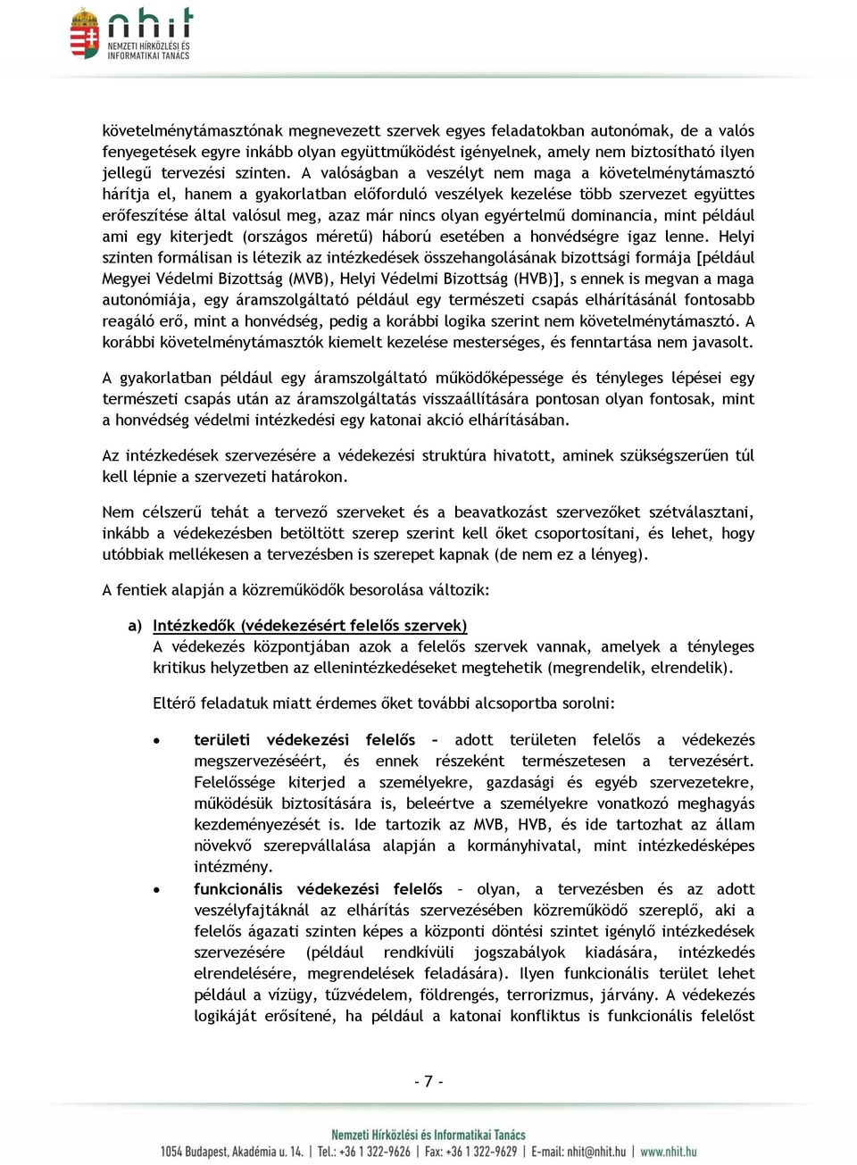 egyértelmű dominancia, mint például ami egy kiterjedt (országos méretű) háború esetében a honvédségre igaz lenne.