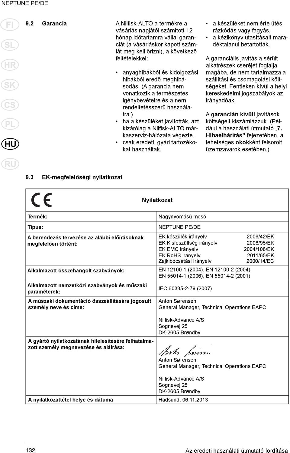 ) ha a készüléket javították, azt kizárólag a Nilfi sk-alto márkaszerviz-hálózata végezte. csak eredeti, gyári tartozékokat használtak. a készüléket nem érte ütés, rázkódás vagy fagyás.