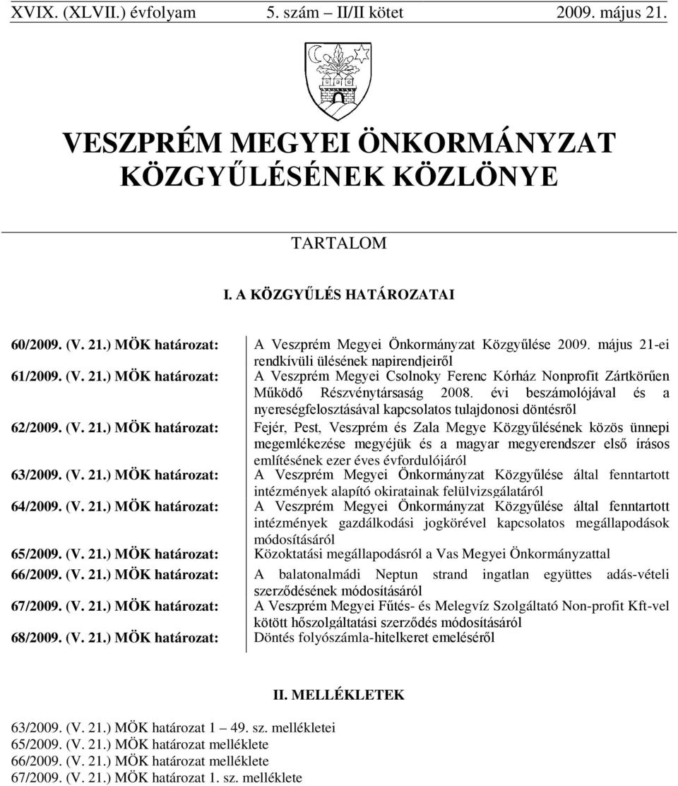 évi beszámolójával és a nyereségfelosztásával kapcsolatos tulajdonosi döntésről 62/2009. (V. 21.