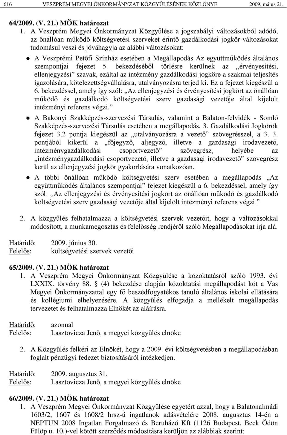 változásokat: A Veszprémi Petőfi Színház esetében a Megállapodás Az együttműködés általános szempontjai fejezet 5.