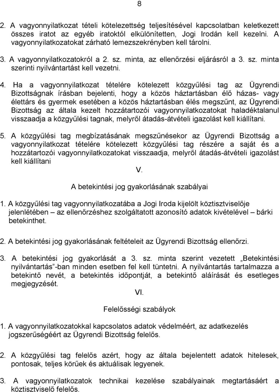 közgyűlési tag az Ügyrendi Bizottságnak írásban bejelenti, hogy a közös háztartásban élő házas- vagy élettárs és gyermek esetében a közös háztartásban élés megszűnt, az Ügyrendi Bizottság az általa