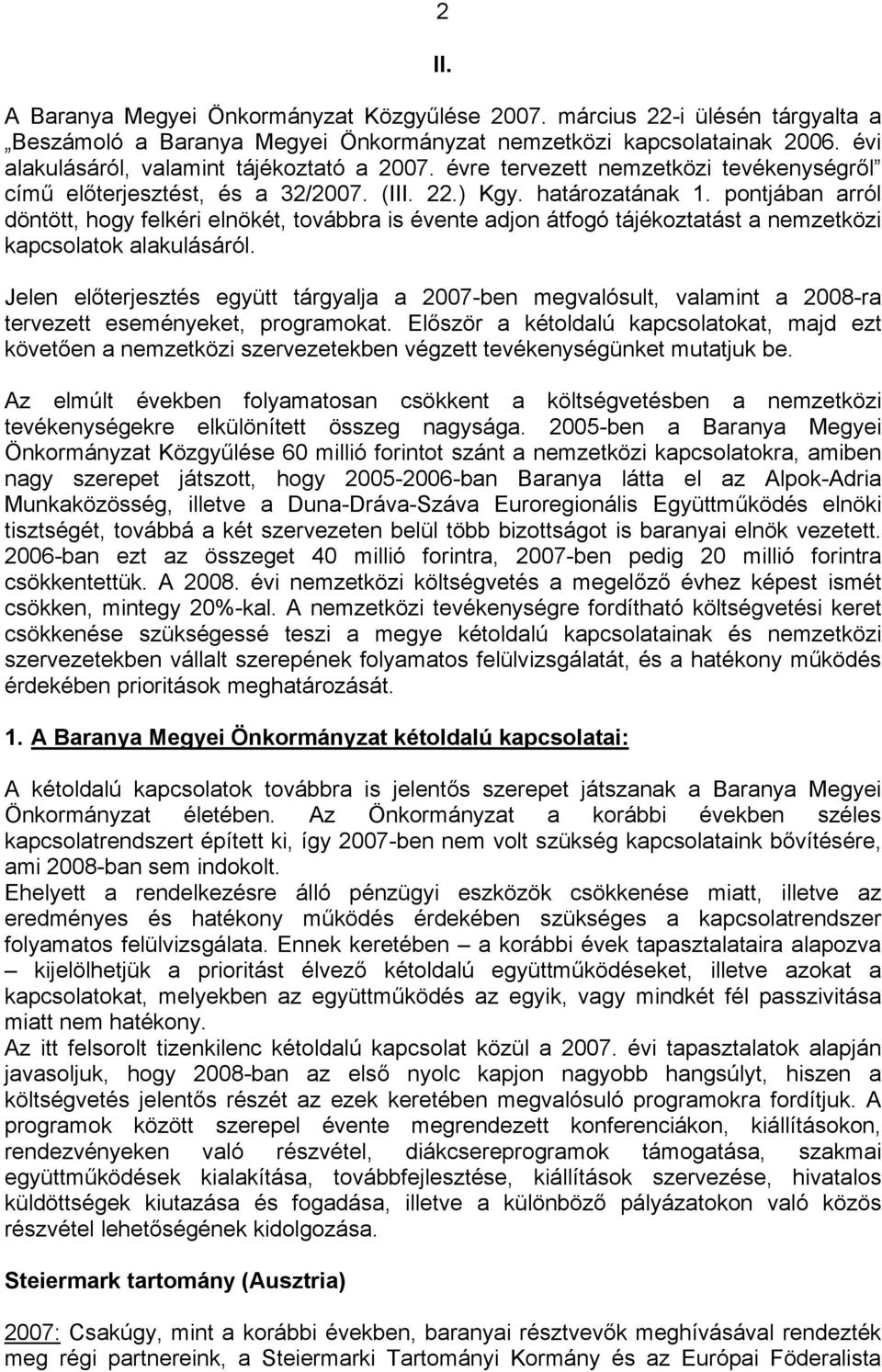 pontjában arról döntött, hogy felkéri elnökét, továbbra is évente adjon átfogó tájékoztatást a nemzetközi kapcsolatok alakulásáról.
